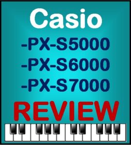 Casio PX-S7000, PX-S6000, PX-S5000 review