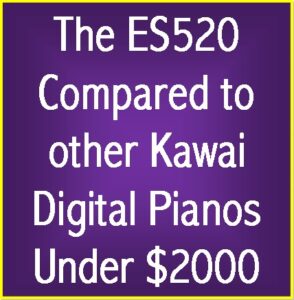 ES520 Compared to other Kawai digital pianos under $2000