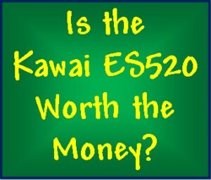 Is the Kawai ES520 Worth the money?