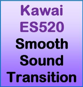Kawai ES520 smooth sound transition