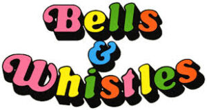 bells & whistles