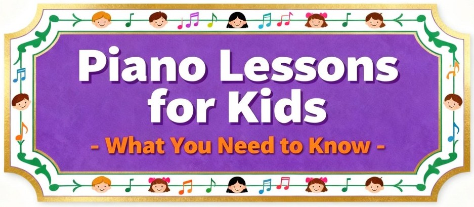 Piano Lessons for Kids - What You Need to Know