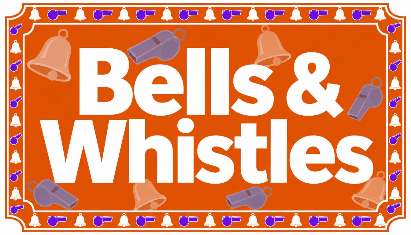 Bells & whistles