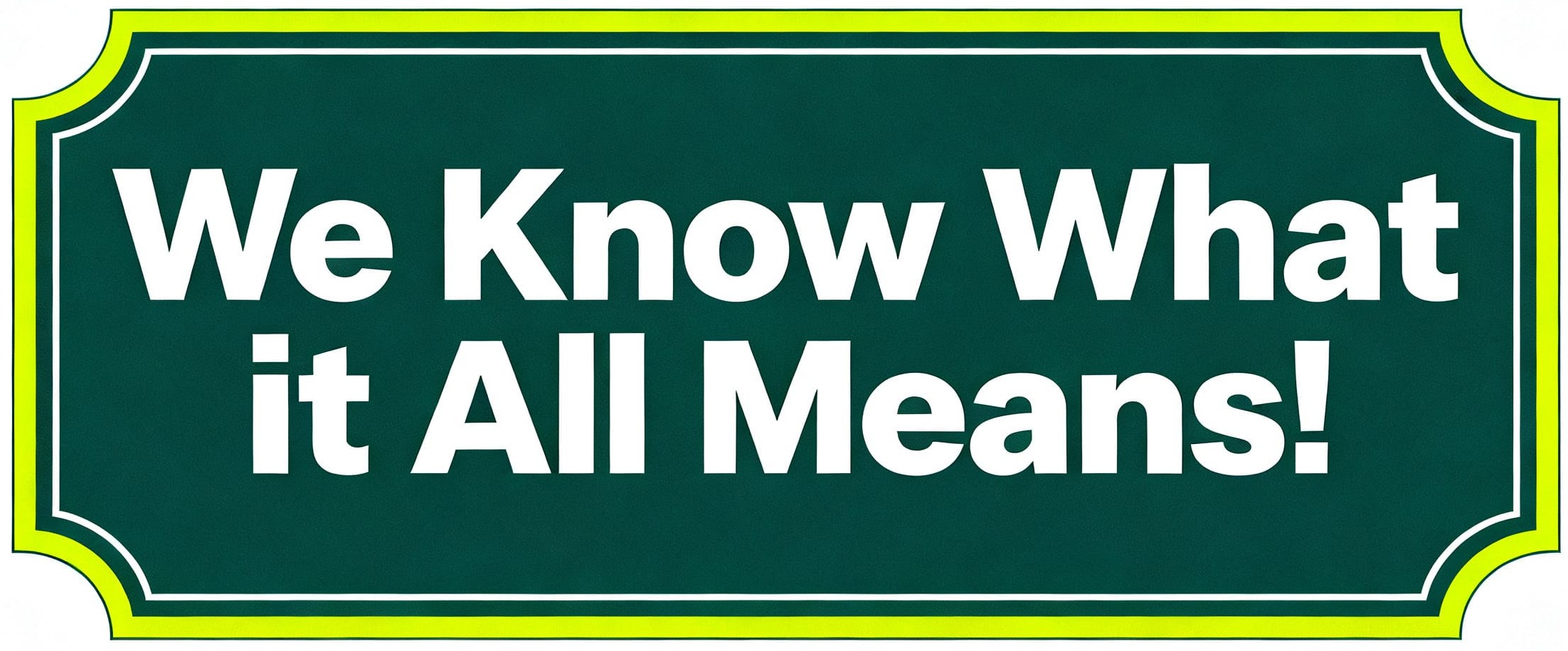We know what it all means